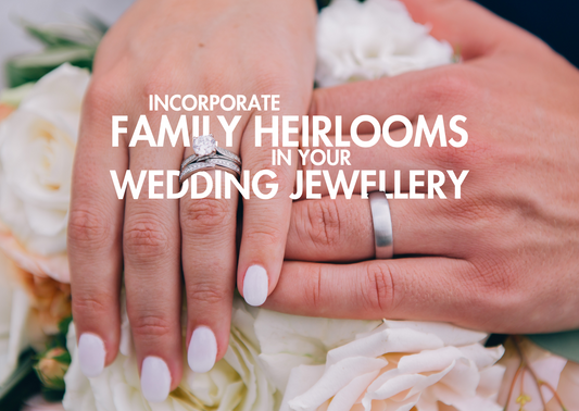 Incorporate family heirlooms in your wedding jewellery